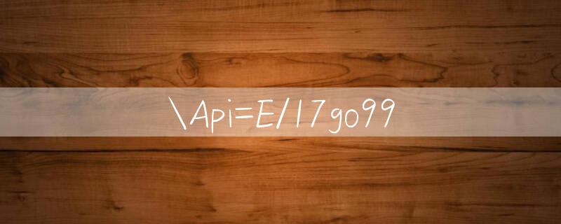 Api=E/17go99 