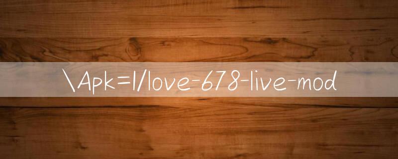 Apk=I/love 678 live mod 