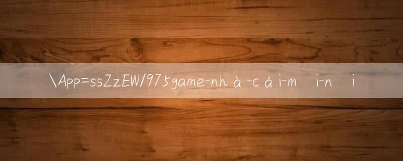 App=ssZzEW/975game