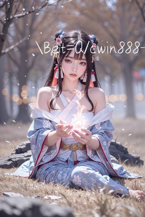 Bet=Q/cwin888 Giải trí lý