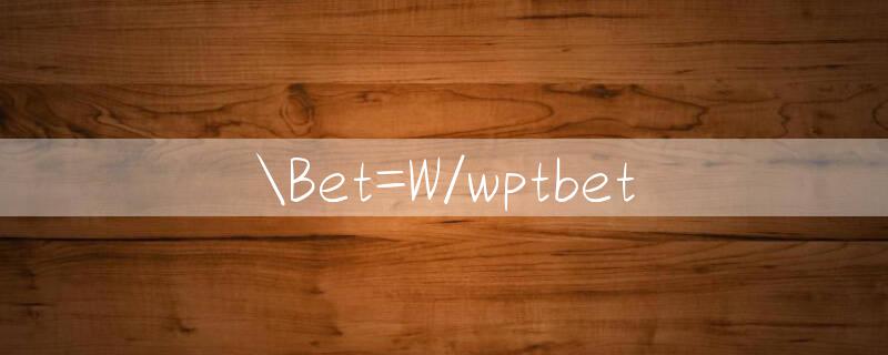 Bet=W/wptbet 