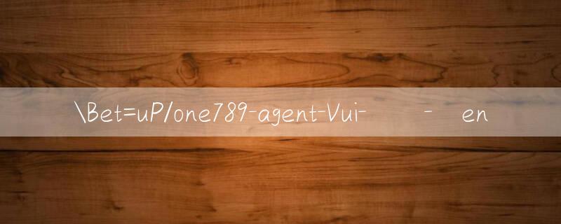 Bet=uP/one789 agent