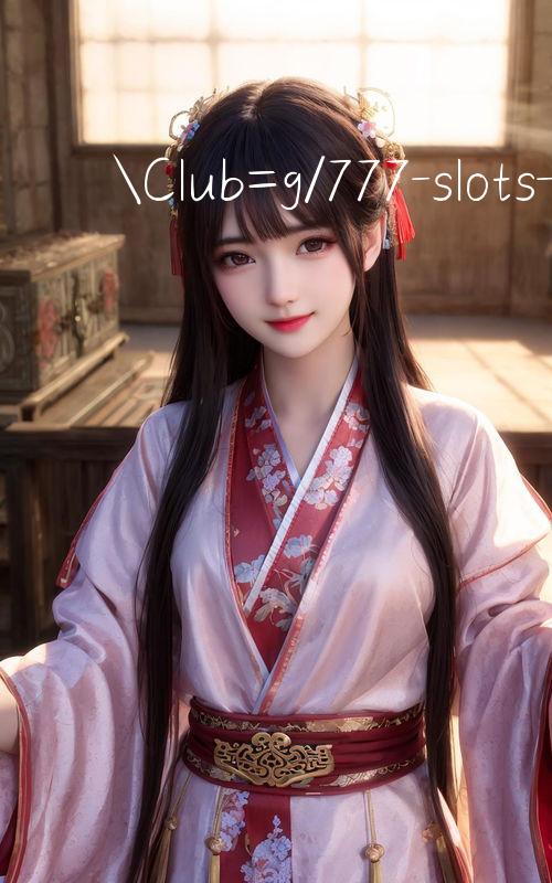 Club=g/777 slots Nhận thưởng ngay