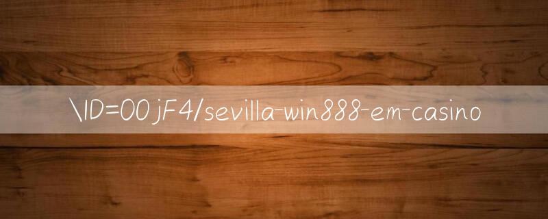 ID=0OjF4/sevilla win888