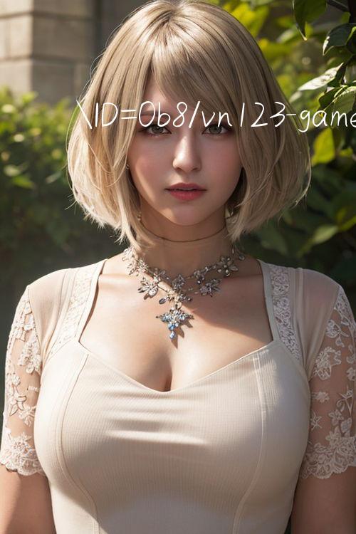 ID=0b8/vn123 game mạng truyền hình trực tiếp