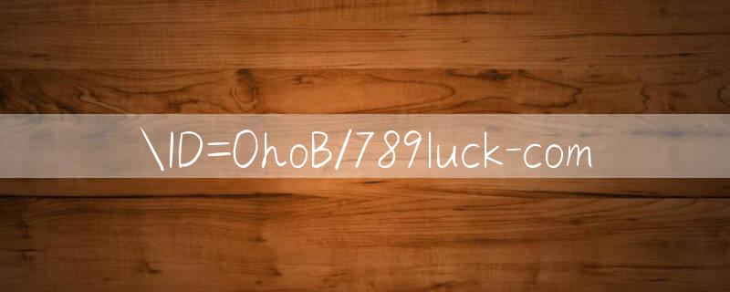 ID=0hoB/789luck com 