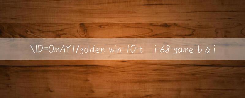 ID=0mAY1/golden win 10