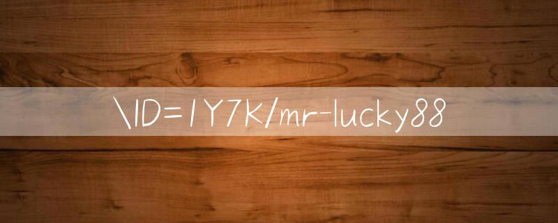 ID=1Y7K/mr lucky88 