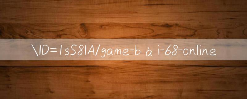 ID=1sS8IA/game bài 68 online 