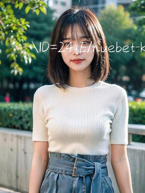 ID=24qE/huebet Nhận quà hot