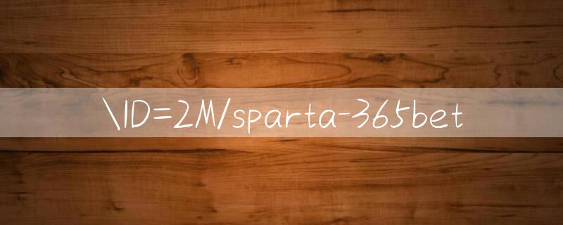 ID=2M/sparta 365bet 