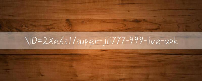 ID=2Xe6s1/super jili777 Tải Game Thưởng cho iPhone