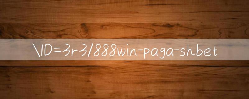 ID=3r3/888win paga ﻿Chơi ngay hôm nay