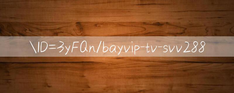 ID=3yFQn/bayvip tv Tải ứng dụng xổ số