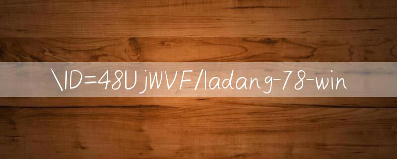 ID=48UjWVF/ladang 78 win 