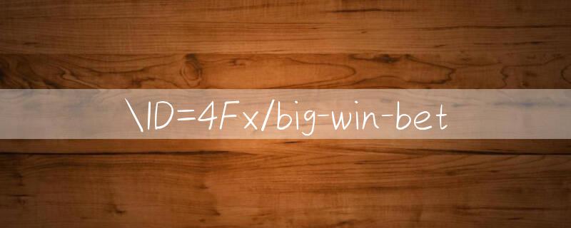 ID=4Fx/big win bet 