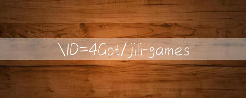 ID=4Got/jili games 