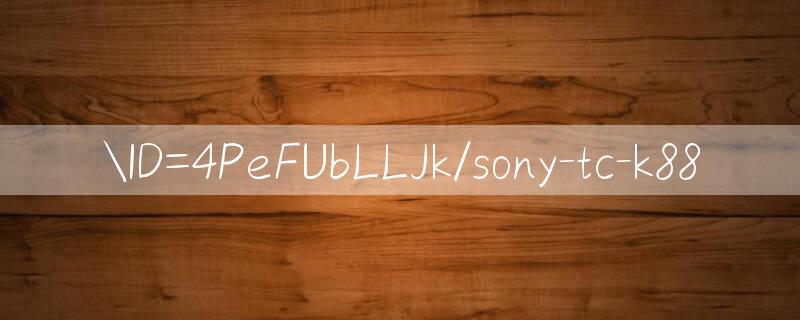 ID=4PeFUbLLJk/sony tc k88 