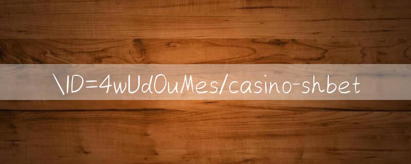 ID=4wUd0uMes/casino shbet 