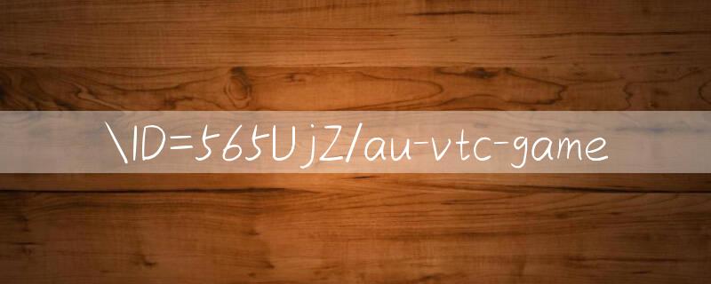 ID=565UjZ/au vtc game 