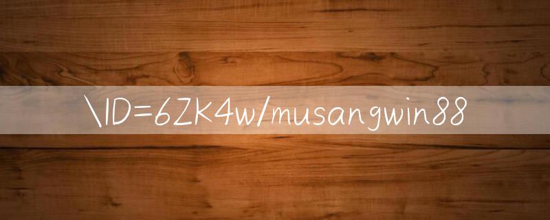 ID=6ZK4w/musangwin88 