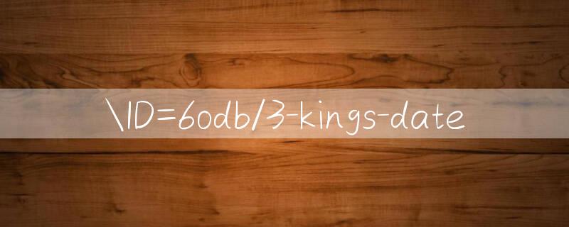 ID=6odb/3 kings date 