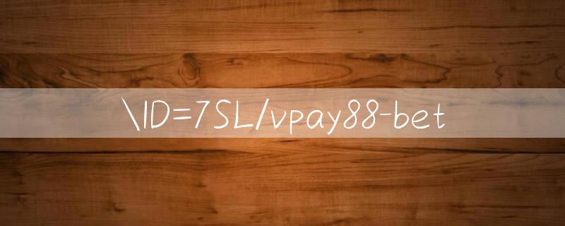 ID=7SL/vpay88 bet 