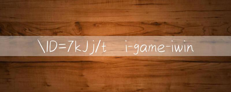 ID=7kJj/tải game iwin 