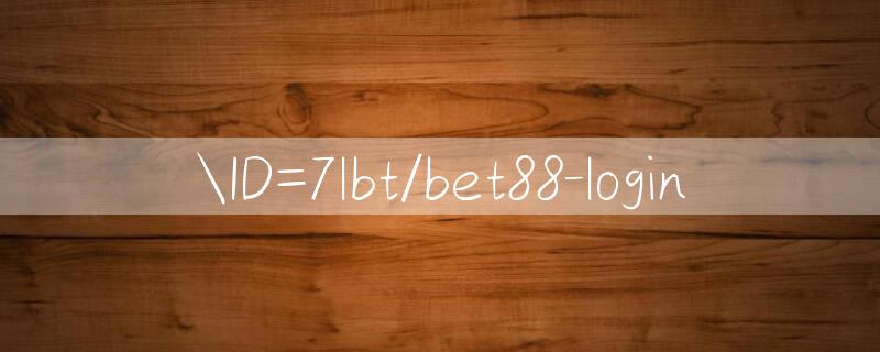 ID=7lbt/bet88 login 