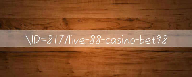 ID=817/live 88 casino Download app