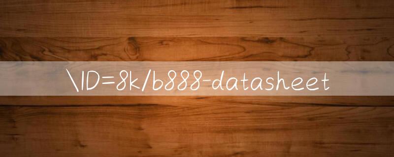 ID=8k/b888 datasheet 