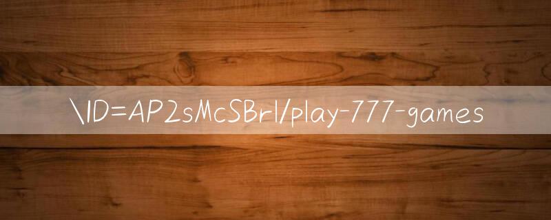 ID=AP2sMcSBrl/play 777 games 