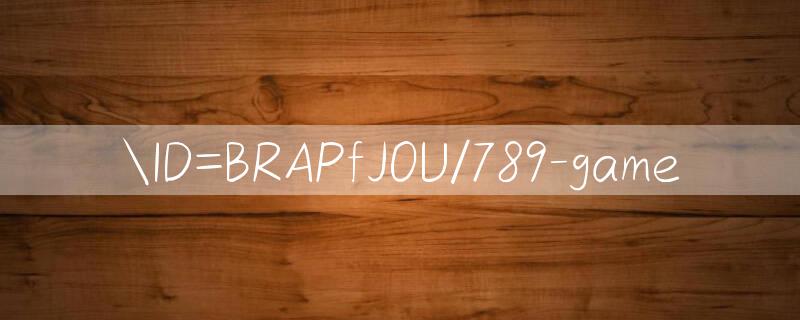 ID=BRAPfJOU/789 game 