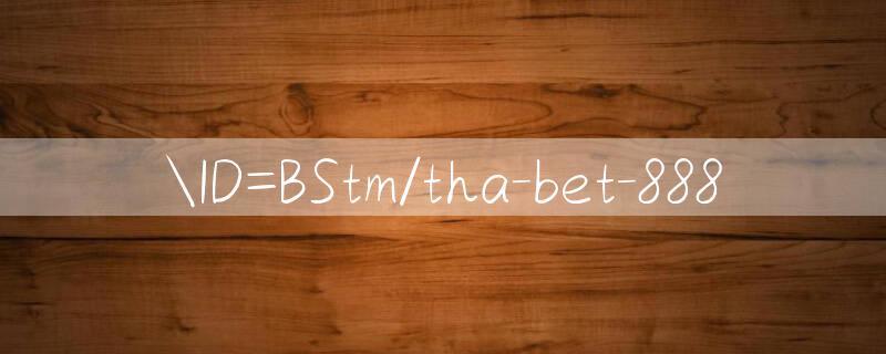 ID=BStm/tha bet 888 