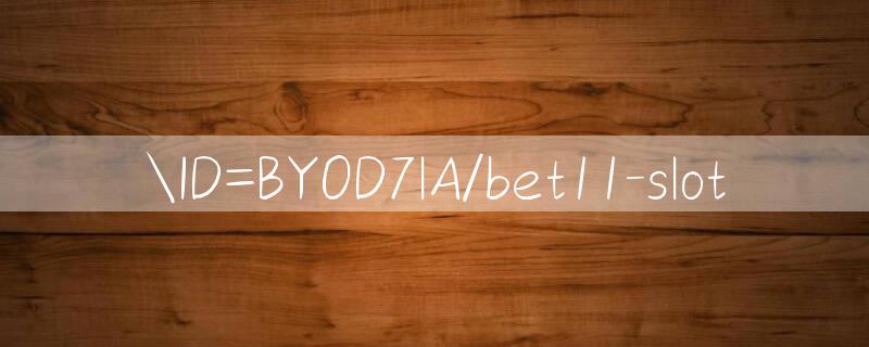 ID=BYOD7lA/bet11 slot 