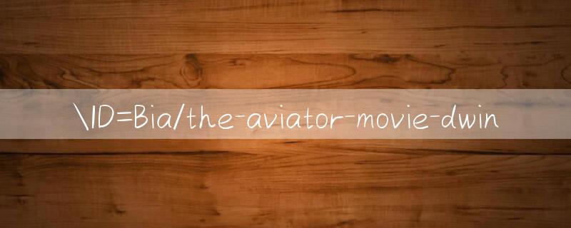 ID=Bia/the aviator movie Không giới hạn