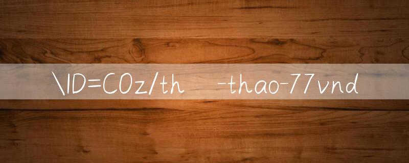 ID=COz/thể thao 77vnd 