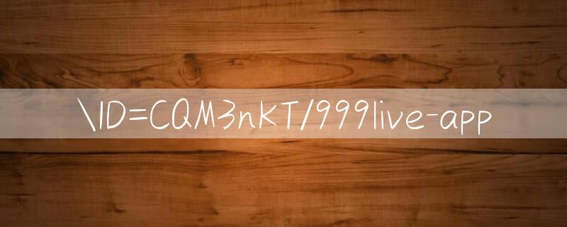 ID=CQM3nKT/999live app 