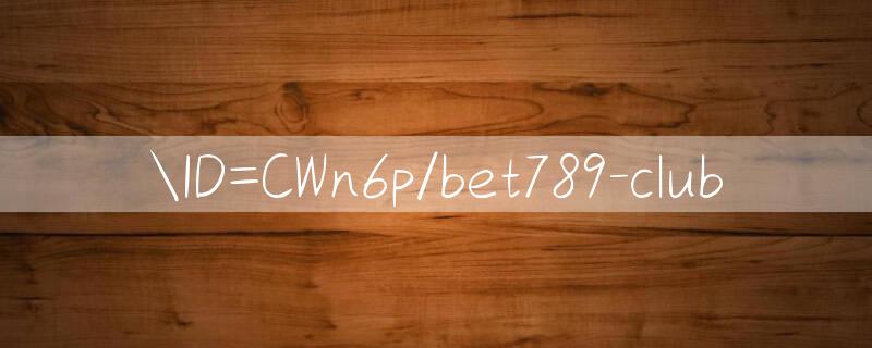 ID=CWn6p/bet789 club 