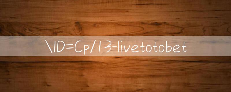 ID=Cp/13 livetotobet 