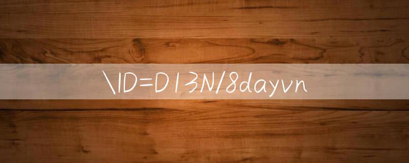 ID=D13N/8dayvn 