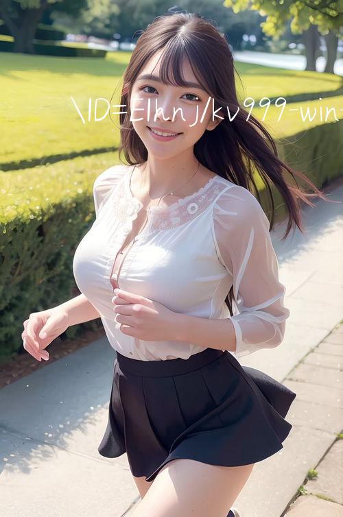 ID=EIhnj/kv999 win Đặt cược trực tuyến