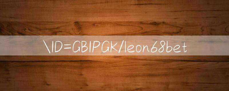 ID=GBIPGK/leon68bet 