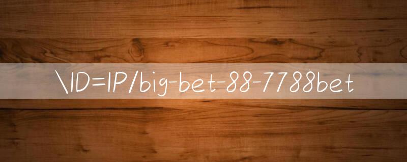 ID=IP/big bet 88 Hướng dẫn tốt