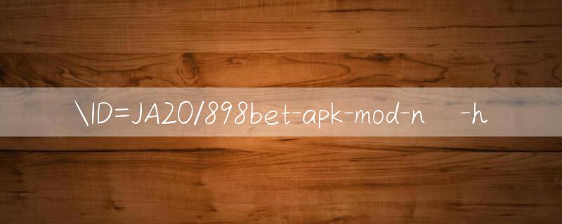 ID=JA20/898bet apk mod