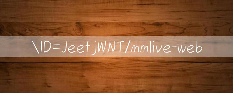 ID=JeefjWNT/mmlive web 