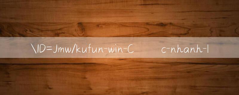 ID=Jmw/kufun win