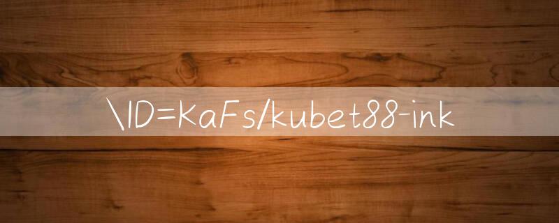 ID=KaFs/kubet88 ink 