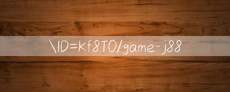 ID=Kf8T0/game j88 