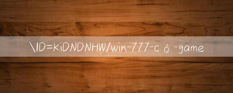 ID=KiDNDNHW/win 777